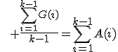 \qquad \frac{\sum_{i=1}^{k-1}G(i)}{k-1}=\sum_{i=1}^{k-1}A(i)