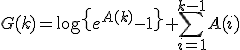 G(k)=\log\left{e^{A(k)}-1\right}+\sum_{i=1}^{k-1}A(i)